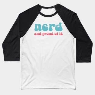 Nerd And Proud Of It Baseball T-Shirt